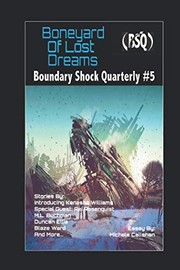 Cover of: Boneyard of Lost Dreams: Boundary Shock Quarterly #5 by Blaze Ward, Leah R. Cutter, Robert Jeschonek, Joel Ewy, M. L. Buchman, Maquel A. Jacob, Ron Collins, Duncan Ellis, M. E. Owen, Chuck Anderson