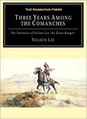 Cover of: Three Years Among the Comanches: The Narrative of Nelson Lee, the Texas Ranger
