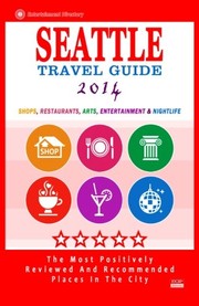 Cover of: Seattle Travel Guide 2014: Shops, Restaurants, Arts, Entertainment and Nightlife in Seattle, Washington (City Travel Guide 2014)