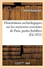 Cover of: Dissertations Archéologiques Sur Les Anciennes Enceintes de Paris, Recherches: Portes Fortifiées (Histoire) (French Edition) by Bonnardot-A