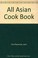 Cover of: All Asian cookbook