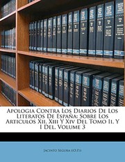 Cover of: Apologia Contra Los Diarios De Los Literatos De España: Sobre Los Articulos Xii, Xiii Y Xiv Del Tomo Ii, Y I Del, Volume 3 (Spanish Edition) by Jacinto Segura ((O.P.))
