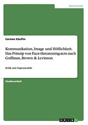 Cover of: Kommunikation, Image und Höflichkeit. Das Prinzip von Face-threatening-acts nach Goffman, Brown & Levinson (German Edition) by Carmen Käuflin