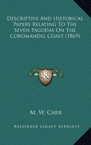 Cover of: Descriptive And Historical Papers Relating To The Seven Pagodas On The Coromandel Coast (1869)