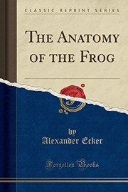 Cover of: The Anatomy of the Frog (Classic Reprint)