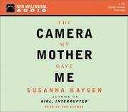 Cover of: The Camera My Mother Gave Me by Susanna Kaysen, Susanna Kaysen