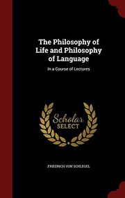 Cover of: The Philosophy of Life and Philosophy of Language: In a Course of Lectures by Friedrich von Schlegel