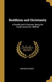 Cover of: Buddhism and Christianity: A Parallel and A Contrast, Being the Croall Lecture for 1889-90