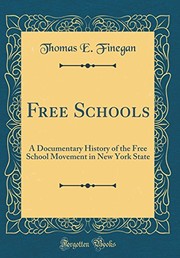 Cover of: Free Schools: A Documentary History of the Free School Movement in New York State (Classic Reprint)