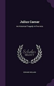 Cover of: Julius Caesar: An Historical Tragedy in Five Acts
