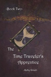 Cover of: The Time Traveler's Apprentice Book Two (Volume 2) by Kelly Grant