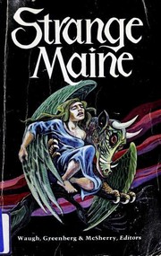 Cover of: Strange Maine by edited by Charles G. Waugh, Martin H. Greenberg & Frank D. McSherry, Jr. ; illustrated by Peter Farrow.