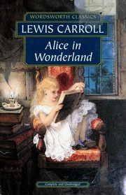 Alice in Wonderland (Alice's Adventures in Wonderland / Through the Looking Glass / Phantasmagoria / A Sea Dirge / Poeta fit, non nascitur /The Hunting of the Snark / A Tangled Tale) by Lewis Carroll