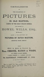 Cover of: Catalogue of the collection of pictures by old masters, chiefly of the early Italian schools, the property of Howel Wills, ... also a collection of pictures by Dutch masters received from abroad | Christie, Manson & Woods