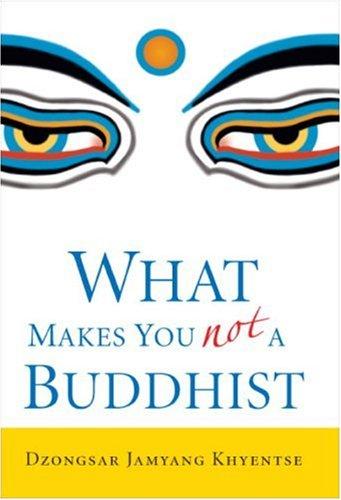 What makes you not a Buddhist by Dzongsar Jamyang Khyentse