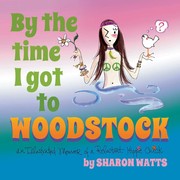 Cover of: By the Time I Got to Woodstock: An Illustrated Memoir of a Reluctant Hippie Chick