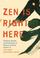 Cover of: Zen Is Right Here