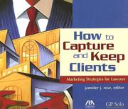 Cover of: How to Capture and Keep Clients: Marketing Strategies for Lawyers