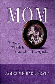 Cover of: Mom, the woman who made oatmeal stick to my ribs by James Michael Pratt