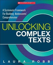 Cover of: Unlocking Complex Texts: A Systematic Framework for Building Adolescents' Comprehension by Laura Robb