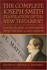 Cover of: The complete Joseph Smith Translation of the New Testament: a side-by-side comparison with the King James Version