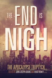 Cover of: The End is Nigh (The Apocalypse Triptych) (Volume 1) by Hugh Howey, Jamie Ford, Jonathan Maberry, Seanan McGuire, Sarah Langan, Nancy Kress, Paolo Bacigalupi