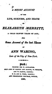 A Short Account of the Life, Sickness, and Death of Elizabeth Merritt: A Child Eleven Years of ... by John Merritt, Sarah Ann Merritt