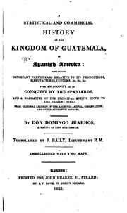 Cover of: A Statistical and Commercial History of the Kingdom of Guatemala, in Spanish ... by Domingo Juarros , John Bailey