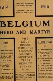 Cover of: Belgium, hero and martyr: Visé, Liége, Dinant ... 1914-1915.