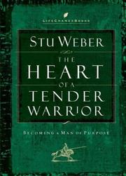 Cover of: The Heart of a Tender Warrior: Becoming a Man of Purpose (Life Change Books)