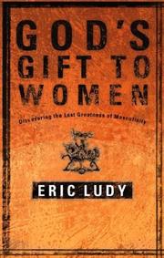 Cover of: God's Gift to Women: Discovering the Lost Greatness of Masculinity
