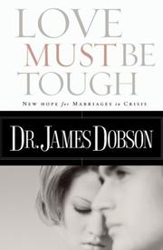 Cover of: Love Must Be Tough: New Hope for Marriage in Crisis