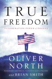 Cover of: True Freedom by Oliver North, Brian Smith