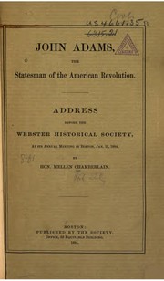 Cover of: John Adams, the Statesman of the American Revolution: An Address Before the ... by Mellen Chamberlain , Webster Historical Society (Boston, Mass .), Webster Historical Society, Boston