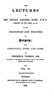 Cover of: The Lectures of Sir Astley Cooper ... on the Principles and Practice of Surgery by Astley Cooper , Frederick Tyrrell