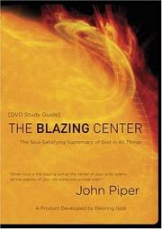 Cover of: The Blazing Center Study Guide: The Soul-Satisfying Supremacy of God in All Things