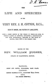 Cover of: The Life and Speeches of the Very Reverend J. H. Cotton, B.C.L., Dean of Bangor, and Rector of ... by John Henry Cotton , William Hughes