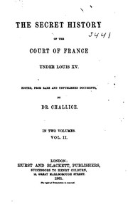 Cover of: The secret history of the court of France, under Louis XV. | Annie Emma Armstrong Challice