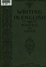Writing in English: A Modern School Composition by William Henry Maxwell , George James Smith