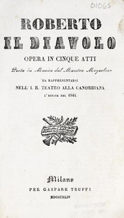 Cover of: Roberto il diavolo: opera in cinque atti.  Da rappresentarsi nell'I.R. Teatro alla Canobbiana, l'estate del 1844