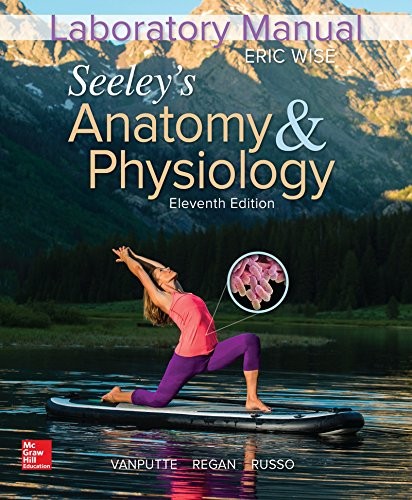 Laboratory Manual for Seeley's Anatomy & Physiology by Eric Wise