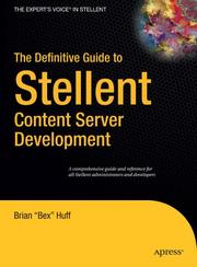 The Definitive Guide to Stellent Content Server Development by Brian Huff