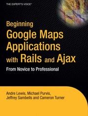 Beginning Google maps applications with Rails and Ajax by Andre Lewis, Michael Purvis, Jeffrey Sambells, Cameron Turner