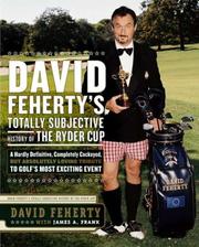 Cover of: David Feherty's Totally Subjective History of the Ryder Cup: A Hardly Definitive, Completely Cockeyed, But Absolutely Loving Look at Golf's Most Exciting Event