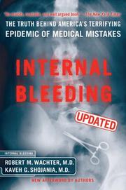 Cover of: Internal bleeding: the truth behind America's terrifying epidemic of medical mistakes