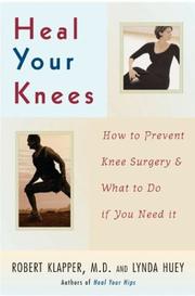 Cover of: Heal your knees: how to prevent knee surgery and what to do if you need it