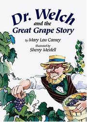 Cover of: Dr. Welch And The Great Grape Story by Mary Lou Carney