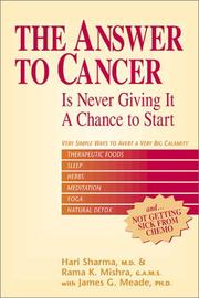 The answer to cancer is never giving it a chance to start by Hari Sharma, Hari Sharma, James G. Meade, Rama K. Mishra