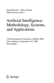Cover of: Artificial Intelligence: Methodology, Systems, and Applications: 13th International Conference, AIMSA 2008, Varna, Bulgaria, September 4-6, 2008. Proceedings