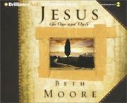 Cover of: Jesus, the One and Only by Beth Moore, Dale McCleskey, Beth Moore